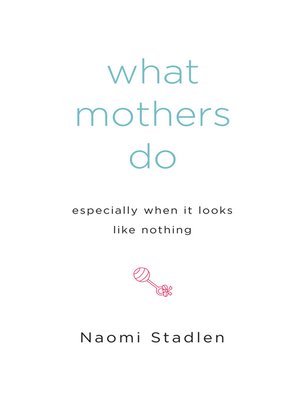 cover image of What Mothers Do Especially When It Looks Like Nothing